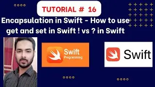 Tutorial 16: Encapsulation in Swift | How to use get and set in Swift | ! vs ? in Swift