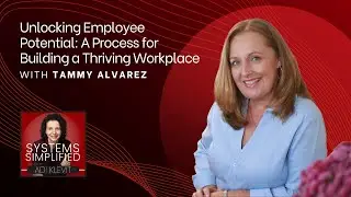 Unlocking Employee Potential: A Process for Building a Thriving Workplace With Tammy Alvarez
