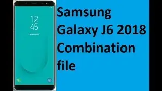 Samsung Galaxy J6  2018 Combination file download