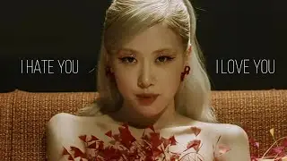Rosé - i hate you, i love you [fmv]