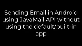 Java :Sending Email in Android using JavaMail API without using the default/built-in app(5solution)
