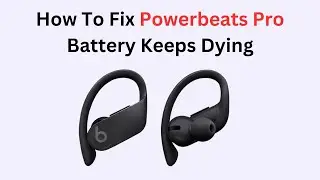 How To Fix Powerbeats Pro Battery Keeps Dying