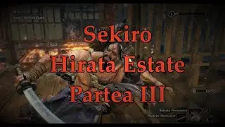 Sekiro: HIRATA ESTATE Partea III Straight out from ROMANIA!