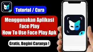 Cara Menggunakan Aplikasi Face Play Gratis