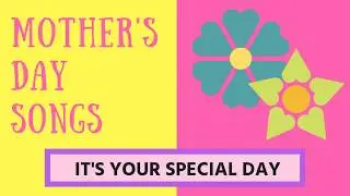 ♫ It's Your Special Day ♫ Mother's Day Song for Children