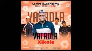 DJ ADMIRO NWATINGOMA FT TEAM MFELHO _ VATADLA XIKOLA x MADALA  HORI 2026