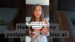 How I treat postpartum hair loss as a mom of 5