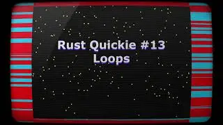 Rust Quickie #13 - Loops