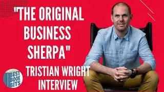 The Original Business Sherpa | Tristian Wright Interview
