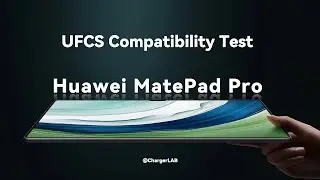 Charging Compatibility Test of Huawei MatePad Pro 13.2 (UFCS Chargers)