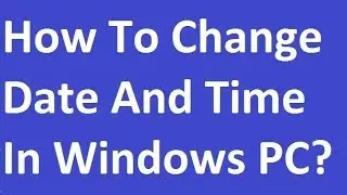 How To Change Date And Time Windows PC?