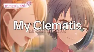 🎤// My clematis || MinoHaru x MiziSua