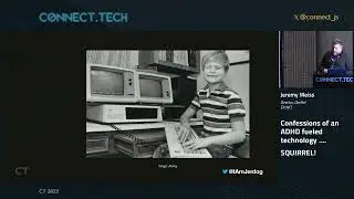 Connect Tech 2023   Confessions of an ADHD fueled technology   SQUIRREL   Jeremy Meiss