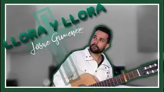 Josué Giménez - Llora Y Llora - (Autor: Lucas De Badajoz)
