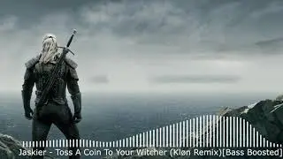 Jaskier - Toss A Coin To Your Witcher (Kløn Remix)[Bass Boosted]