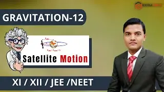 Gravitation 12 | Satellite Motion | Best Video IIT JEE | NEET Class 11 #Gravitation