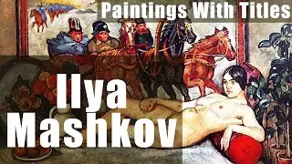 Ilya Mashkov - Famous Paintings With Titles.