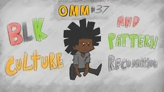 (OMM #37) Black Culture & Pattern Recognition