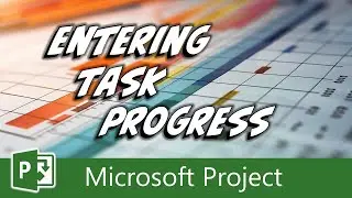 Entering Task Progress in Microsoft Project