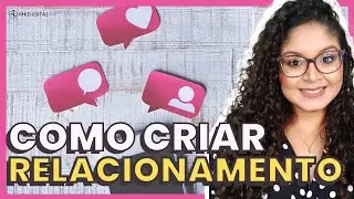 COMO CRIAR RELACIONAMENTO COM SUAS SEGUIDORAS?