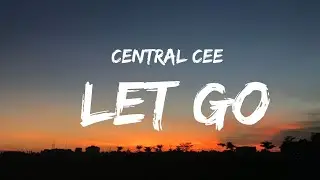 Central Cee - Let Go [LYRICS]