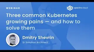 Webinar | Three common Kubernetes growing pains — and how to solve them