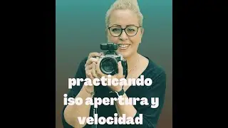 PRACTICANDO ISO APERTURA Y VELOCIDAD