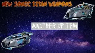 New Sonic Titan Weapons - The Most Powerful Weapons In The Game?