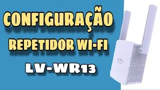 CONFIGURAÇÃO REPETIDOR WI-FI LV-WR13