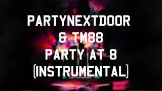 PARTYNEXTDOOR & TM88 - Party At 8 (Instrumental)