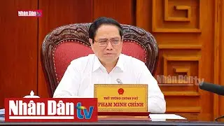 Thủ tướng Phạm Minh Chính: Bảo đảm quyền đầu tư, kinh doanh của công dân