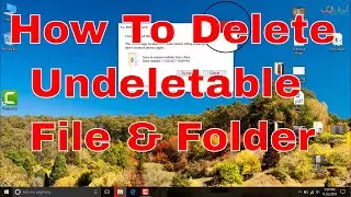 Guaranteed | How to Delete an Undeletable file and folder