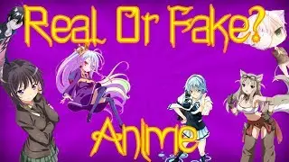 Real or Fake Anime - Featuring Loli Tiger (AKA my little sis)