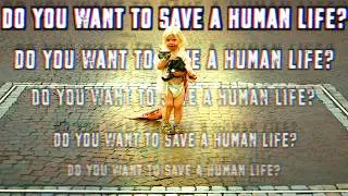 Do you want to save a human life?