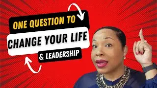 One Question That Can Change Your Life &  Leadership