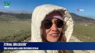 Türk bayraklarıyla dağın zirvesinden uçtular: “İstikbal göklerdedir”