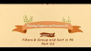 Group and Sort in Primavera P6  - Part-02 of Lesson -12