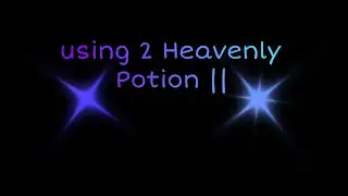 USING MY FIRST EVER HEAVENLY 2 POTIONS