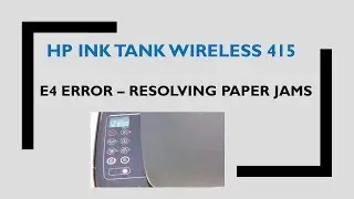 HP Ink Tank Wireless 410 | 415 | 418 | 419 : E4 errors Removing Paper Jams errors