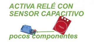como hacer activar un modulo rele sin controlador usando un sensor capacitivo ttp223