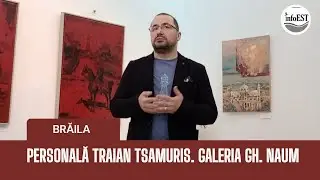 Traian Tsamuris expozitie personală Brăila