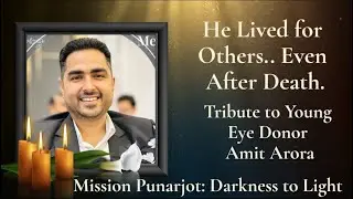 Eye Donor Amit Arora Tribute | Inspirational Story of Eye Donation | Mission Punarjot Ludhiana