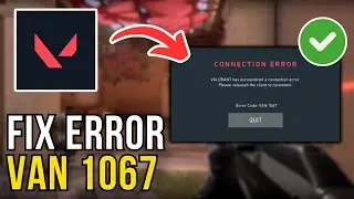 How To Fix Valorant Connection Error Code VAN 1067 (2024)