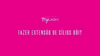 [MyLash] Dúvidas | Fazer extensão de cílios dói?