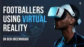 How football clubs are using VIRTUAL REALITY - Dr Ben Greenhough #57
