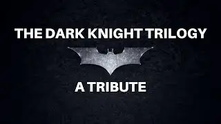 The Dark Knight Trilogy |  A Tribute