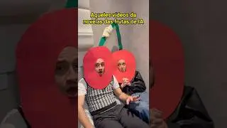 AQUELES VÍDEOS DA NOVELA DAS FRUTAS DE IA - Pt 16