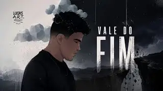 Lucas A.R.T. - VALE DO FIM | Lyric Vídeo