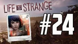 Life is strange: 24 -- Nothing Here | Gameplay