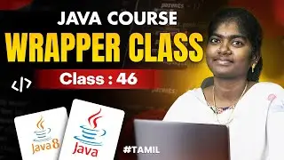 Java Programming 2025 | Ep 46  | WRAPER CLASS in Java With sample program |  in தமிழ்